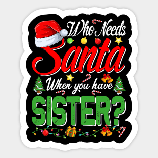 Who Needs Santa When You Have Sister Christmas Sticker